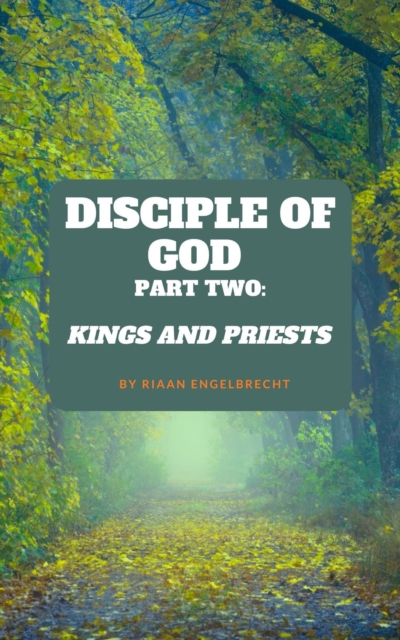 Disciple of God Part Two: Kings and Priests
