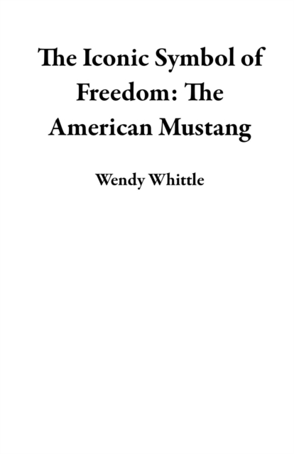 Iconic Symbol of Freedom: The American Mustang