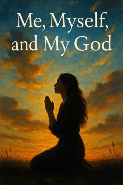 Me, Myself, and My God