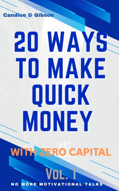 20 Ways To Make Quick Money with Zero Capital - Vol.1