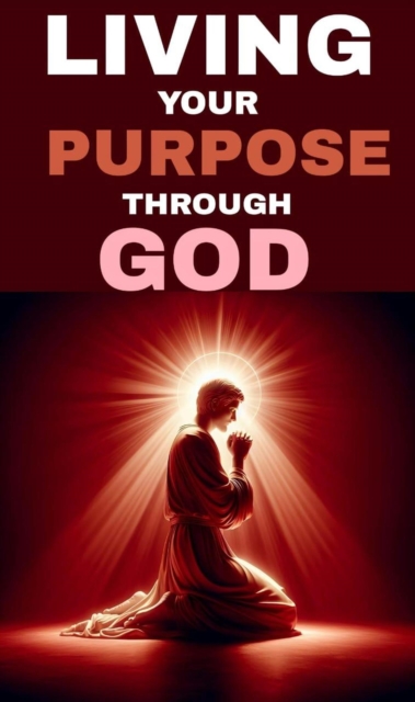 Living your purpose through god