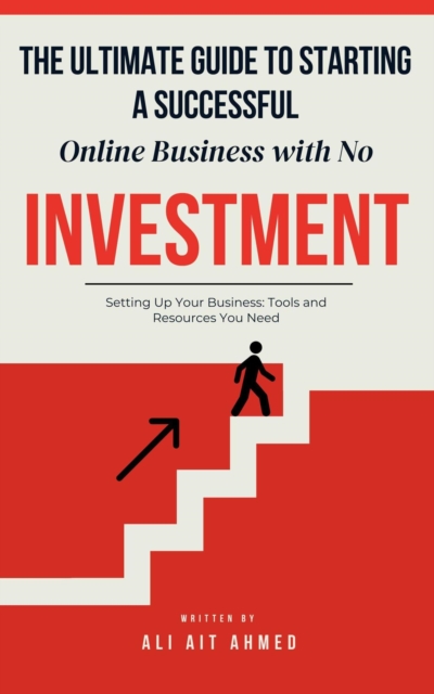 Ultimate Guide to Starting a Successful Online Business with No Investment