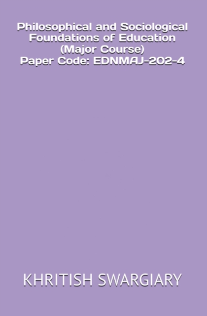Philosophical and Sociological Foundations of Education (Major Course) Paper Code: EDNMAJ-202-4