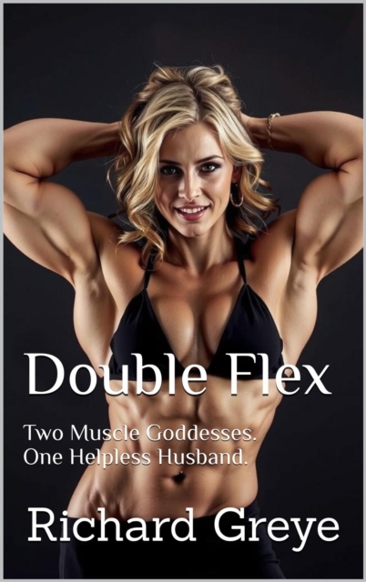 Double Flex: Two Muscle Goddesses. One Helpless Husband