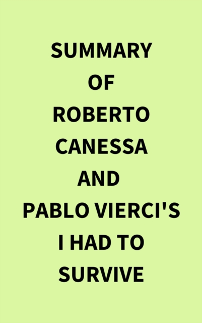 Summary of Roberto Canessa and Pablo Vierci's I Had to Survive