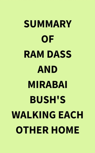 Summary of Ram Dass and Mirabai Bush's Walking Each Other Home