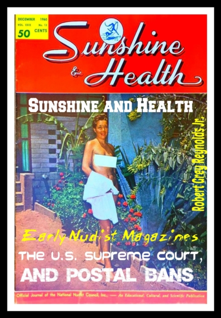 Sunshine and Health Early Nudist Magazines, the U.S. Supreme Court and Postal Bans