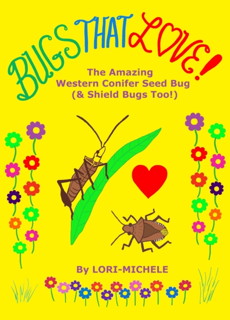 BUGS THAT LOVE! The Amazing Western Conifer Seed Bug (& Shield Bugs Too!)