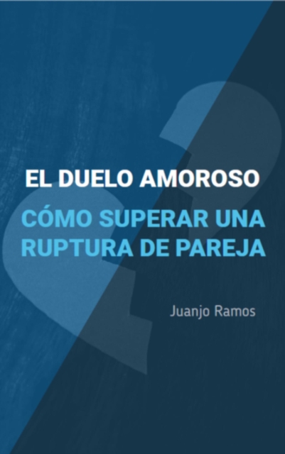 El duelo amoroso. Como superar una ruptura de pareja