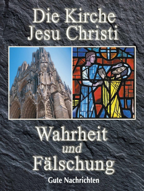 Die Kirche Jesu Christi: Wahrheit und Falschung