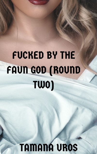 Fucked By The Faun God (Round Two)