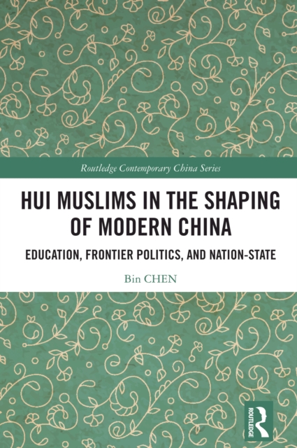 Hui Muslims in the Shaping of Modern China