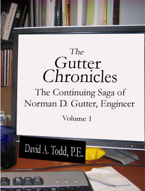 Gutter Chronicles: The Continuing Saga of Norman D Gutter, Engineer