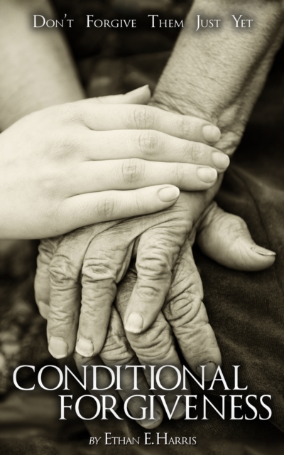 Conditional Forgiveness: Don't Forgive Them Just Yet