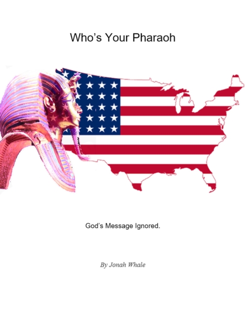 Who's Your Pharaoh?  God's Message Ignored