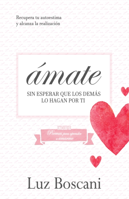Amate sin esperar que los demas lo hagan por ti. Recupera tu autoestima y alcanza la realizacion.