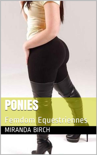 Ponies: Femdom Equestriennes: Book I of Mistress Lucy's Estate