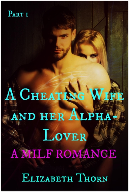 Cheating Wife and her Alpha-Lover Part 1 A MILF Romance