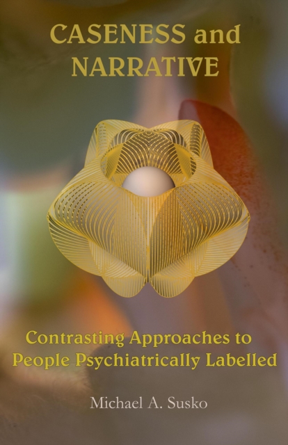 Caseness and Narrative: Contrasting Approaches to People Psychiatrically Labeled