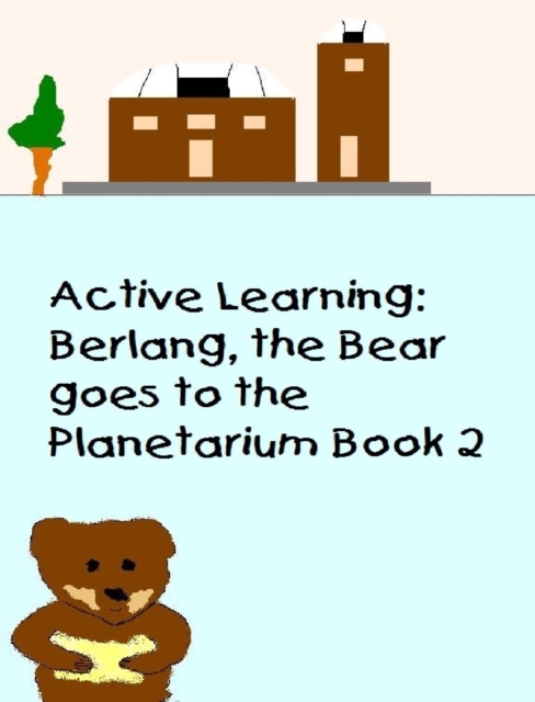 Active Learning:  Berlang, the Bear Goes to the Planetarium Book 2