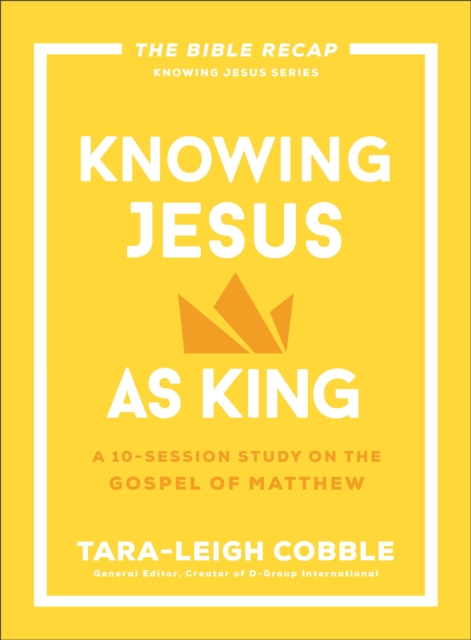 Knowing Jesus as King (The Bible Recap Knowing Jesus Series)