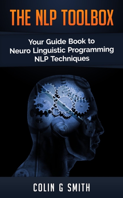 NLP ToolBox: Your Guide Book to Neuro Linguistic Programming NLP Techniques