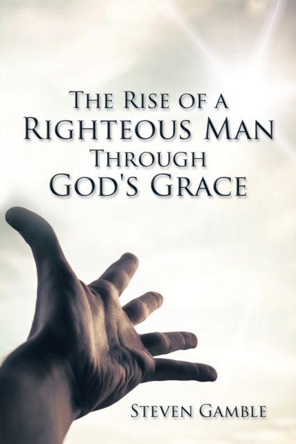 Rise of a Righteous Man Through God's Grace