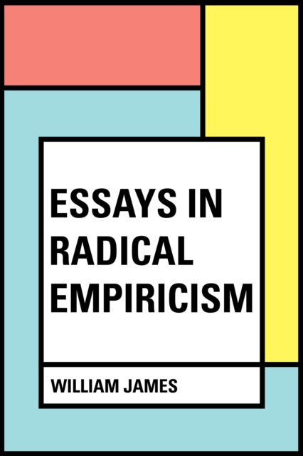 Essays in Radical Empiricism