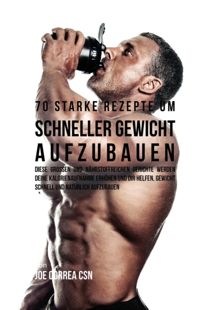 70 starke Rezepte um schneller Gewicht aufzubauen