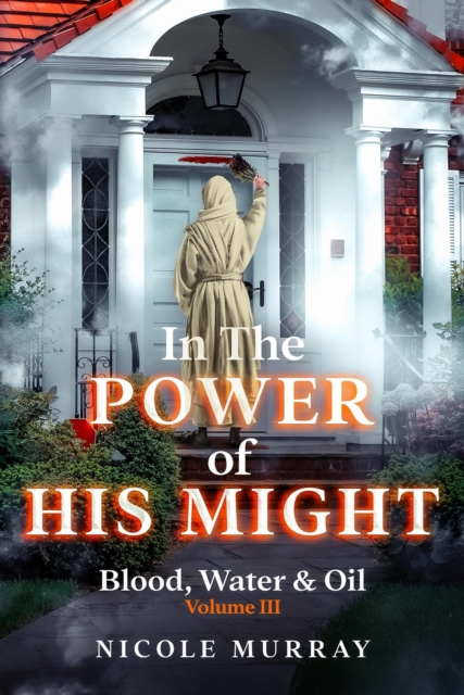 In The Power Of His Might: Blood, Water & Oil