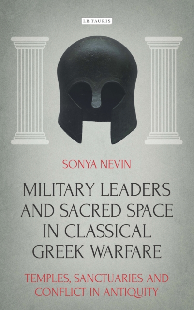 Military Leaders and Sacred Space in Classical Greek Warfare