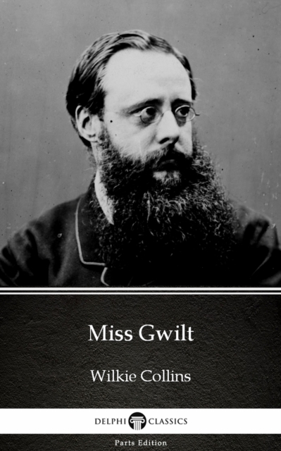 Miss Gwilt by Wilkie Collins - Delphi Classics (Illustrated)