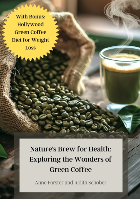 Nature's Brew for Health: Exploring the Wonders of Green Coffee