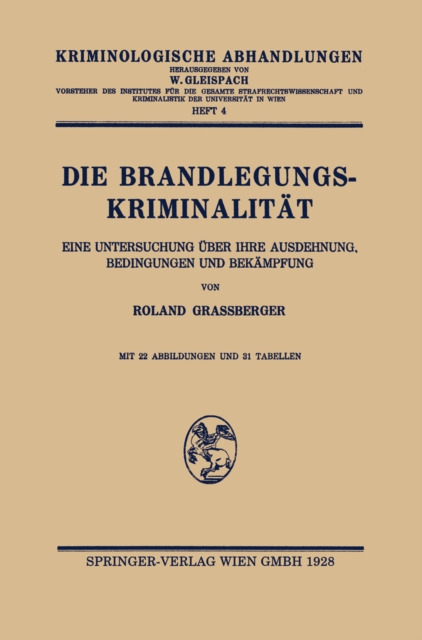 Die Brandlegungskriminalität. Eine Untersuchung über ihre Ausdehnung, Bedingungen und Bekämpfung