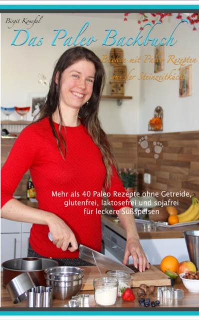 Das Paleo Backbuch - Backen mit Paleo Rezepten aus der Steinzeitküche