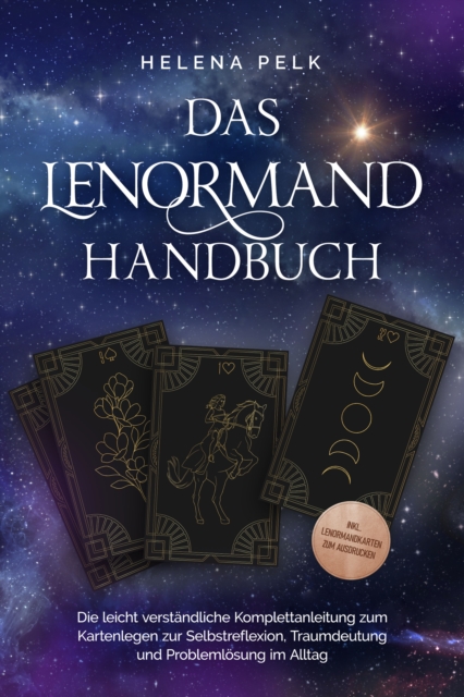 Das Lenormand Handbuch - Die leicht verständliche Komplettanleitung zum Kartenlegen zur Selbstreflexion, Traumdeutung und Problemlösung im Alltag - inkl. Lenormandkarten zum Ausdrucken