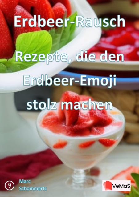 Erdbeer‑Rausch - Rezepte, die den Erdbeer‑Emoji stolz machen