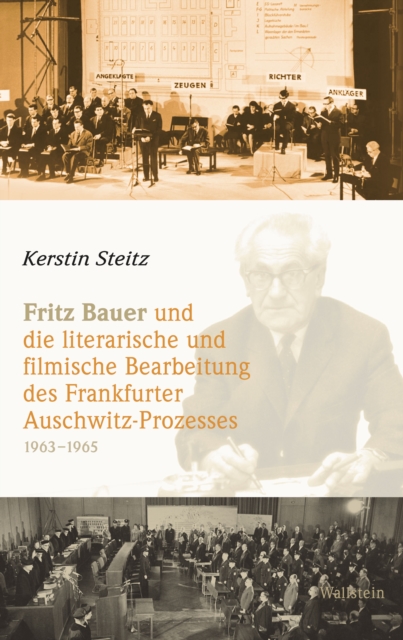Fritz Bauer und die literarische und filmische Bearbeitung des Frankfurter Auschwitz-Prozesses 1963–1965