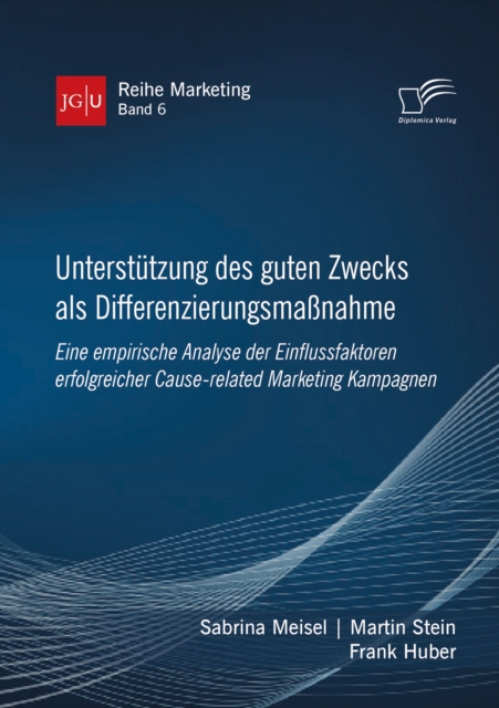 Unterstutzung des guten Zwecks als Differenzierungsmanahme. Eine empirische Analyse der Einflussfaktoren erfolgreicher Cause-related Marketing Kampagnen