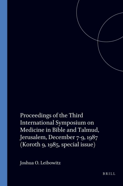 Proceedings of the Third International Symposium on Medicine in Bible and Talmud, Jerusalem, December 7-9, 1987 (=Koroth 9, 1985, special issue)