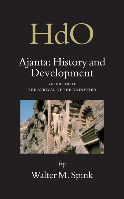 Ajanta: History and Development, Volume 3 The Arrival of the Uninvited