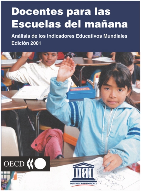 Docentes para las esculas de manana Analisis de los indicadores educativos mundiales Edicion 2001