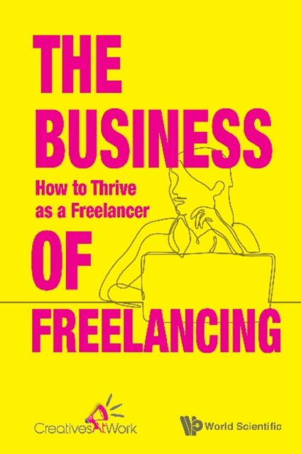 Business Of Freelancing, The: How To Thrive As A Freelancer