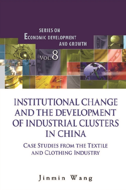 Institutional Change And The Development Of Industrial Clusters In China: Case Studies From The Textile And Clothing Industry