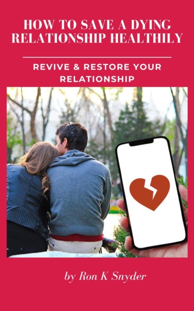 How To Save A Dying Relationship Healthily - Revive And Restore Your Relationship