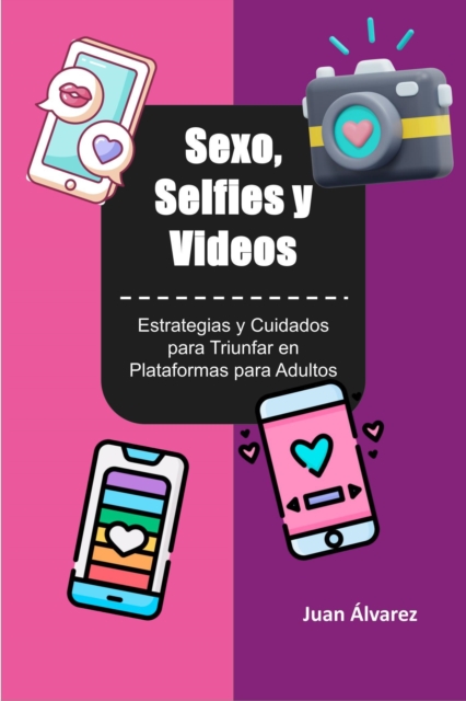 Sexo, Selfies y Videos: Estrategias y Cuidados para Triunfar en Plataformas para Adultos