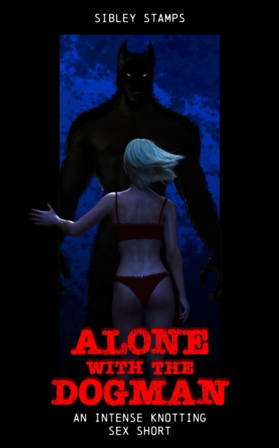 Alone With The Dogman: An Intense Knotting Sex Short