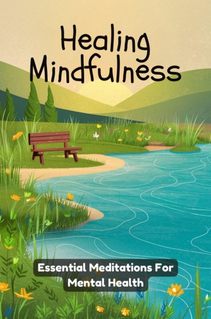 Healing Mindfulness: Essential Meditations for Mental Health