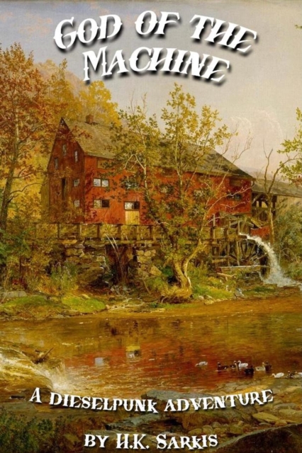God of the Machine, a Dieselpunk Adventure