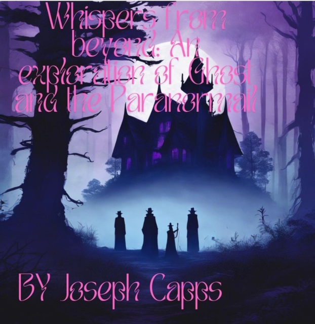 Whispers from Beyond: An Exploration of Ghosts and the Paranormal&quote;